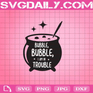 Bubble Bubble I Am In Trouuble Svg, Sanderson Svg, Halloween Svg, Halloween Party Svg, Instant Download