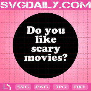 Do You Like Scary Movies Svg, Horror Movie Svg, Halloween Svg, Svg Png Dxf Eps AI Instant Download