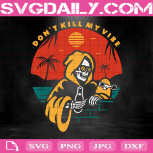 Don't Kill My Vibe Svg, Skeleton Don't Kill My Vibe Svg, Beach Svg, Skeleton Svg, Summer Svg, Svg Png Dxf Eps Download Files