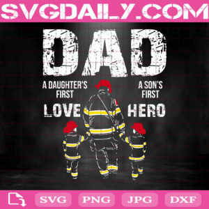 Firefighter Dad Svg, Fireman Dad Svg, Fireman Svg, Firefighter Svg, A Daughters First Love Svg, A Sons First Hero Svg