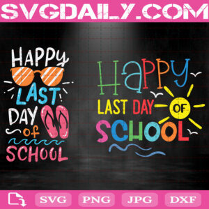 Happy Last Day Of School Svg, Teacher Last Day Svg, End Of School Svg, School Svg, Svg Png Dxf Eps AI Instant Download