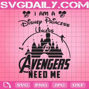 I Am A Disney Princess Unless Avengers Need Me Svg, Disney Logo Svg, Marvel Svg, Clipart Svg Png Dxf Eps
