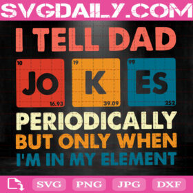 Download I Tell Dad Jokes Periodically But Only When I'm In My Element Svg, Father's Day Gift Svg, I Tell ...