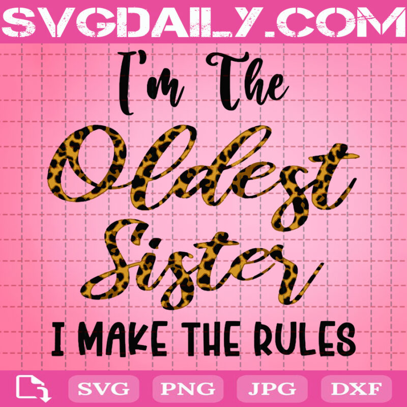 i-m-the-oldest-sister-i-make-the-rules-svg-leopard-style-svg-funny