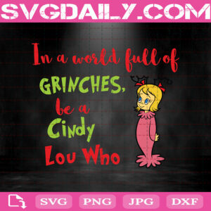 In A World Pull Of Grinches Be A Cindy Lou Who Svg, Cindy Lou Svg, Grinches Svg, The Grinch Svg, Instant Download