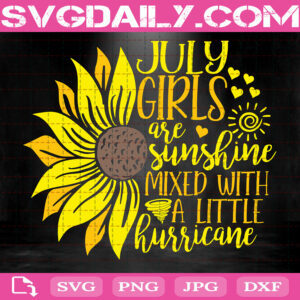 July Girls Are Sunshine Mixed With A Little Hurricane Svg, July Girl Sunflower Svg, July Sunflower Svg, Sunflower Svg