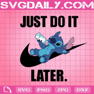 Just Do It Later Svg, Cute Stitch Svg, Stitch Disney Just Do It Svg, Baby Stitch Lover Svg, Stich Gift Svg, Svg Png Dxf Eps