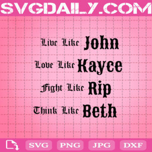 Live Like John Svg, Love Like Kayce Svg, Fight Like Rip Svg, Think Like Beth Svg, Yellowstone Svg, Instant Download