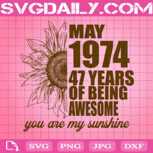 May 1974 47 Years Of Being Awesome Svg, Born In May 1974 Svg, 47th Birthday Svg, May Birthday Svg, Birthday Svg