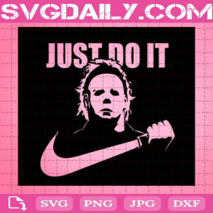 Michael Myers Just Do It Svg, Michael Myers Svg, Horror Movies Svg, Halloween Svg, Svg Png Dxf Eps AI Instant Download