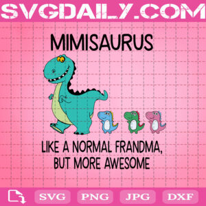 Mimisaurus Like A Normal Grandma But More Awesome Svg, Mimisaurus Svg, Cute Dino Saurus Svg, Svg Png Dxf Eps AI Instant Download