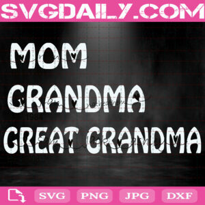 Mom Est 1969 Grandma Est 1984 Great Grandma Est 2008 Svg, Mom Svg, Mother's Day Svg, Svg Png Dxf Eps Download Files