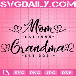Mom Est 1995 And Grandma Est 2021 Svg, Mom Svg, Grandma Svg, Mother's Day Svg, Heart Svg, Mother Loves Svg, Clipart Svg Png Dxf Eps