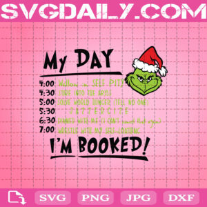 My Day I'm Booked Grinch, Christmas Svg, Xmas Svg, Grinch Svg, Christmas Grinch Svg, Grinch Day Svg, I'm Booked Grinch Svg