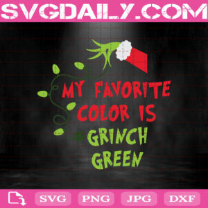 My Favorite Color Is Grinch Green Svg, Grinch Green Svg, Grinch Hand Svg, Grinch Svg, Svg Png Dxf Eps Download Files