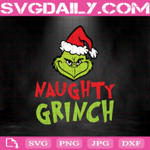 Naughty Grinch Svg, Naughty Svg, Grinch Svg, Grinch Santa Svg, Grinch Christmas Svg, Svg Png Dxf Eps AI Instant Download