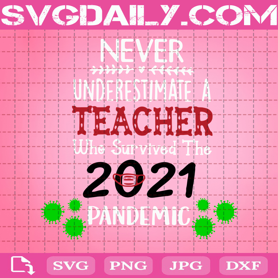 Download Never Underestimate A Teacher Who Survived 20 21 Pandemic Svg Never Underestimate Svg Teacher Svg Svg Daily Shop Original Svg