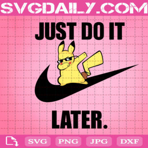Nike Just Do It Later Pokemon Pikachu Svg, Cool Pikachu Svg, Funny Pokemon Svg, Svg Png Dxf Eps AI Instant Download