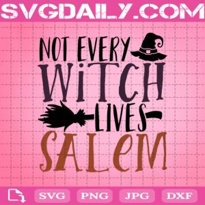 Not Every Witch Lives In Salem Svg, Halloween Svg, Witch Svg, Spooky Svg, Witch Saying Svg, Svg Png Dxf Eps Download Files