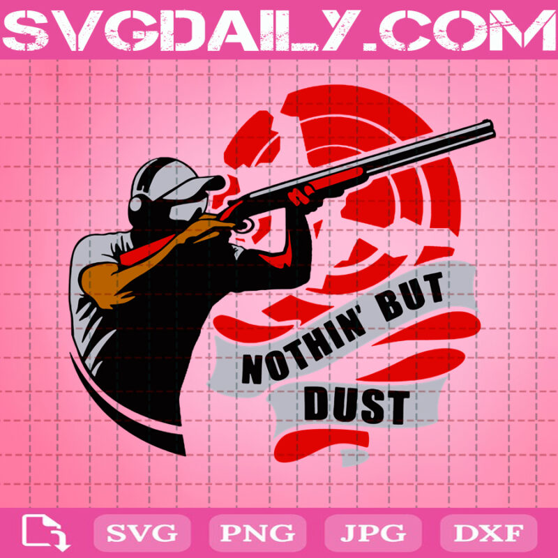 Nothin' But Dust Svg, Trapshooting Svg, Skeet Shooting Svg, Clay Target