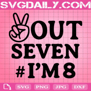 Peace Out Seven I'm 8 Svg, 8th Birthday Svg, I Am 8 Svg, Double Digits Svg, Peace Out I'm 8 Svg, Svg Png Dxf Eps AI Instant Download