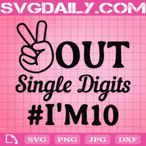 Peace Out Single Digits I'm 10 Svg, 10th Birthday Svg, I'm10 Svg, Svg Png Dxf Eps AI Instant Download