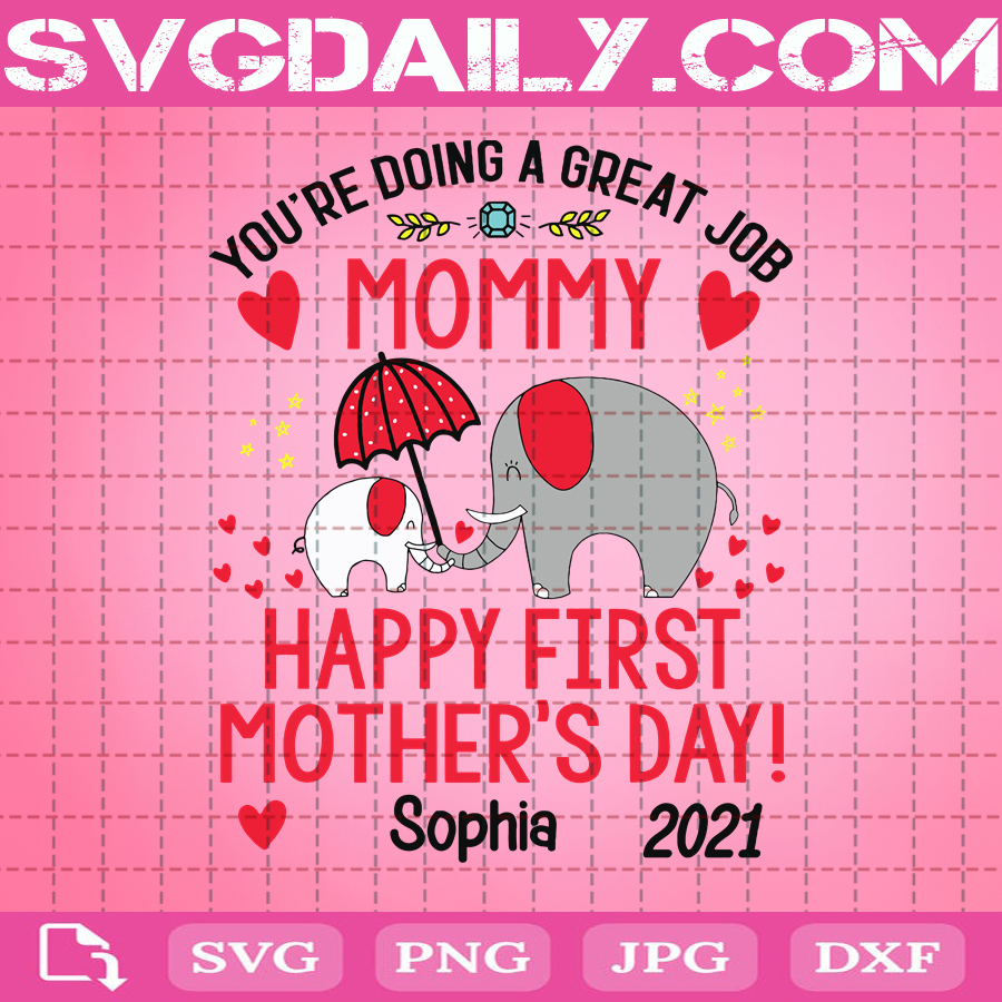 Personalized Name You Re Doing A Great Job Svg Mommy Svg Happy First Mother S Day 2021 Svg Elephant Mother S Day Svg Clipart Svg Png Dxf Eps Svg Daily Shop Original Svg