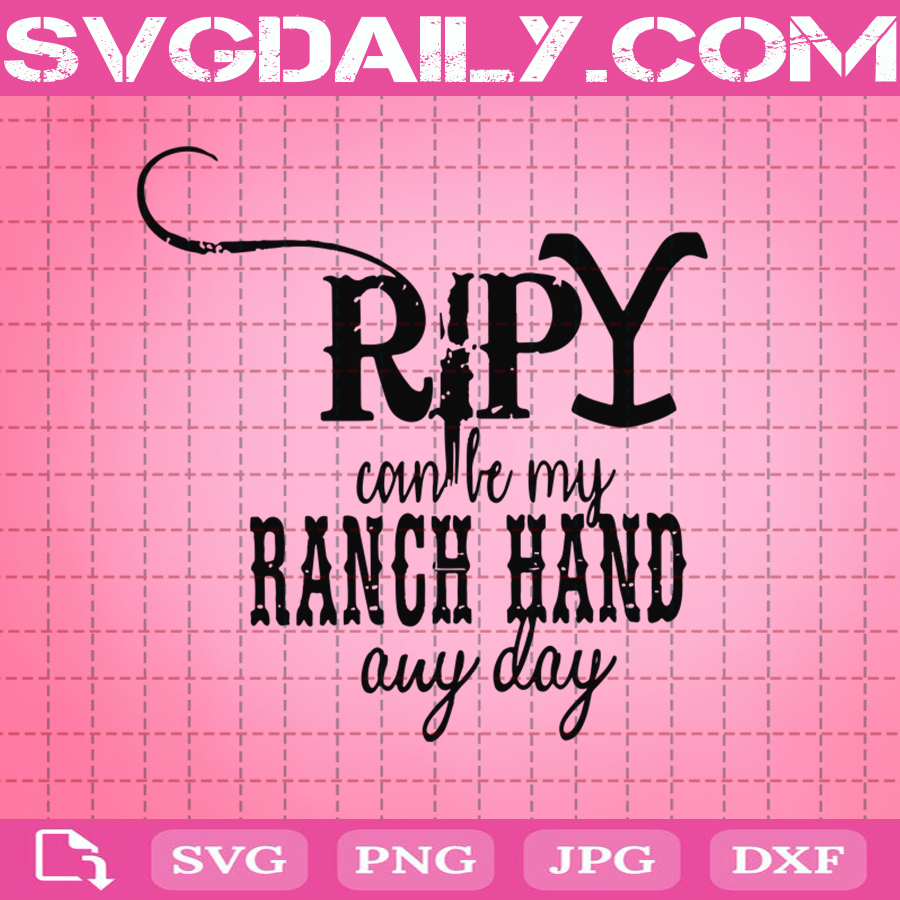 Download Rip Yellowstone Can Be My Ranch Hand Any Day Svg Yellowstone Svg Rip Yellowstone Svg Instant Download Svg Daily Shop Original Svg