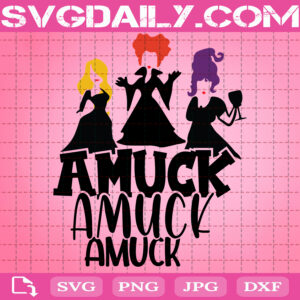 Sanderson Sisters Witches Svg, Witches Svg, Amuck Amuck Amuck Svg, Hocus Pocus Friends Svg, Digital File