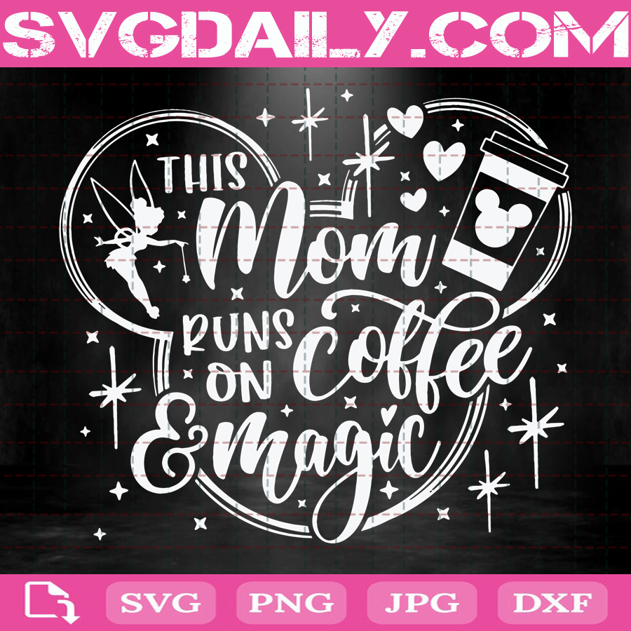 Download This Mom Runs On Coffee And Magic Svg Disney Mom Svg Mickey Coffee Svg Disney Svg Svg Png Dxf Eps Download Files Svg Daily Shop Original Svg