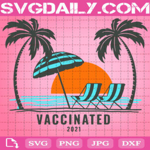 Vaccinated 2021 Beach Svg, Vaccinated 2021 Svg, Summer Svg, Svg Png Dxf Eps AI Instant Download
