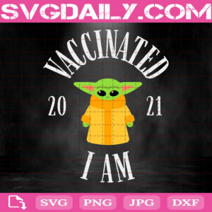 Vaccinated 2021 Popular Baby Yoda Svg, Baby Yoda Svg, Funny Yoda Svg, Star Wars Svg, Svg Png Dxf Eps Download Files