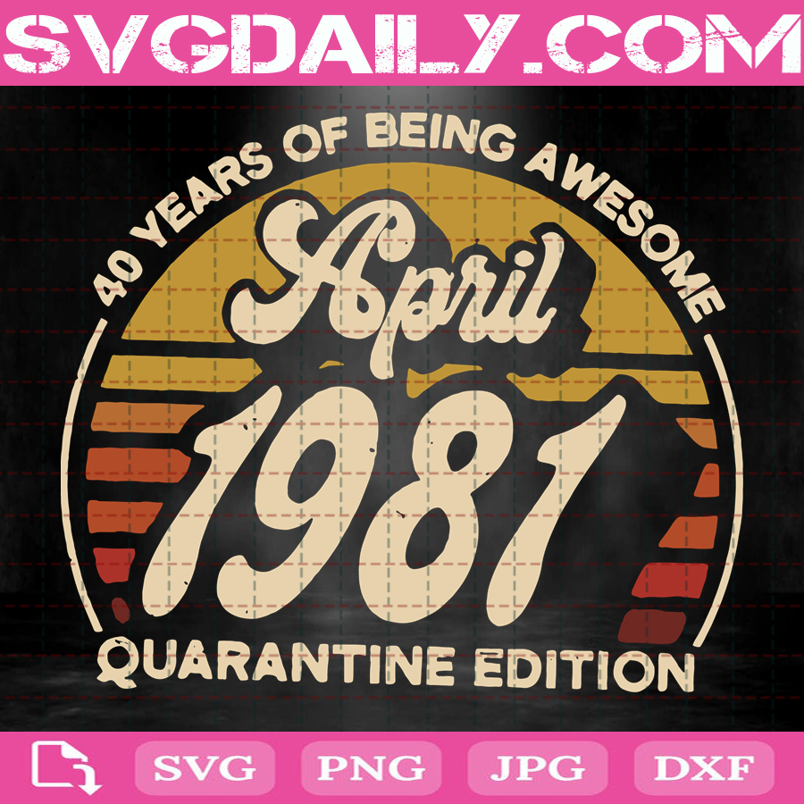 Download Vintage April 1981 Quarantine Edition Svg 1981 Birthday Svg 40th Birthday Gift For Man Woman Svg Retro Sunset April 1981 Svg Clipart Svg Png Dxf Eps Svg Daily Shop Original Svg
