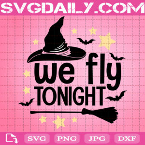 We Fly Tonight Svg, Sanderson Svg, Hocus Pocus Svg, Halloween Party Svg, Scary Halloween Svg, Instant Download