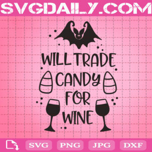 Will Trade Candy For Wine Svg, Halloween Svg, Wine Svg, Halloween Candy Svg, Svg Png Dxf Eps AI Instant Download