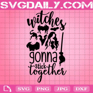 Withches Hocus Pocus Gonna Stick Together Svg, Withches Svg, Halloween Svg, Svg Png Dxf Eps Download Files