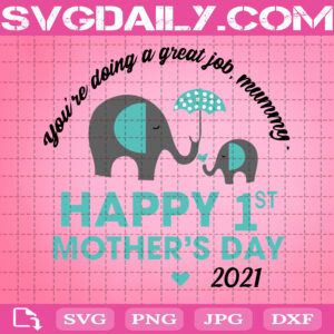 You're Doing A Great Job Mummy Svg, Happy 1st Mother's Day 2021 Svg, Elephant Mother's Day Svg, Best Mummy Svg, Svg Png Dxf Eps AI Instant Download