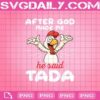 After God Made Me He Said Tada Happy Chicken Png, Funny Rooster Png, Happy Chicken Cartoon Png, Chicken Lover Gift Png