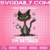 Cat What Day Is Today Who Cares I'm Retired Png, Retired Black Cat Png, Cat Lovers Png, Cat Holding Coffee Mug Png, Retirement Party Png