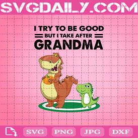 I Try To Be Good But I Take After Grandma Dinosaur Svg, Grandma Saurus Svg, Dinosaur Grandchild Svg, Dinosaur Svg, Grandma Gift