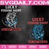 Lucky Fishing Shirt Do Not Wash Svg, Fishing Svg, Gift For Fishermans Svg, Lucky Fishing Novelty Svg, Funny Fishing Svg, Fishing Gifts