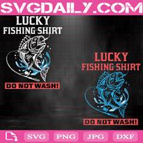 Lucky Fishing Shirt Do Not Wash Svg, Fishing Svg, Gift For Fishermans Svg, Lucky Fishing Novelty Svg, Funny Fishing Svg, Fishing Gifts