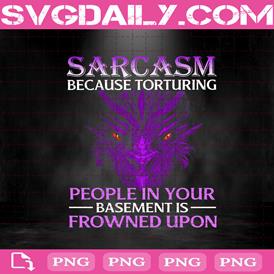 Sarcasm Before Torturing People In Your Basement Is Frowned Upon Png, Dragon Sarcasm Png, Awesome Dragon Png, Humor Sarcastic Png