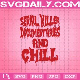 Serial Killer Documentaries And Chill Svg, True Crime Svg, Horror Movie Night Svg, Love Horror Movie Svg, Horror Svg, Download Files