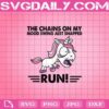The Chains On My Mood Swing Just Snapped Run Unicorn Svg, Unicorn Svg, Snarky Unicorn You Better Run Svg, Gift For Friends