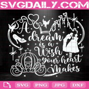A Dream Is A Wish Your Heart Makes Svg, Cinderella Quote Svg, Disney Quote Svg, Disney Hand Lettered Svg, Disney Cut File Svg
