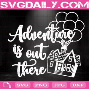 Adventure Is Out There Svg, Hot Air Balloon Svg, Balloon House Svg, Adventure Svg