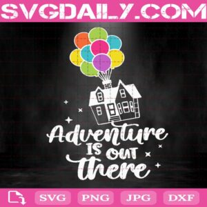 Adventure Is Out There Svg, Up Svg, Hot Air Balloon Svg, Balloon House Svg, Adventure Svg, Up House Svg, Disney Svg Cut Files