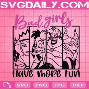 Bad Girls Have More Fun Svg, Disney Villains Svg, Disney Svg Png Dxf Eps Cut File Instant Download
