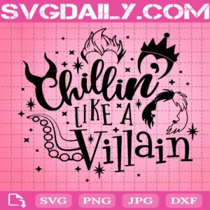 Chillin Like A Villain Svg, Disney Villains Svg, Villains Svg Png Dxf Eps Cut File Instant Download
